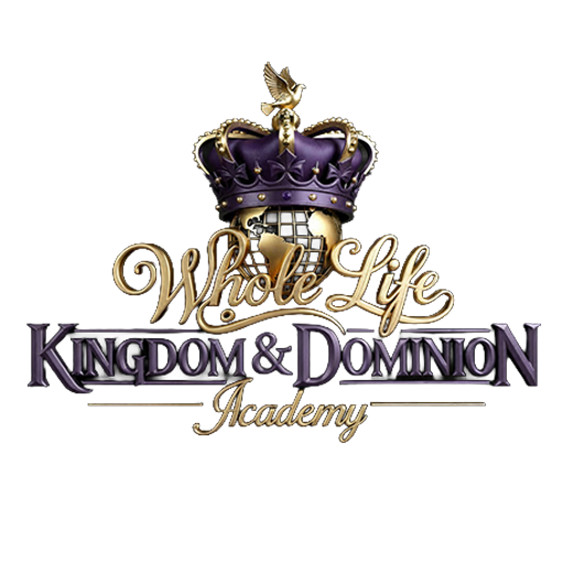 Whole Life Kingdom & Dominion Academy